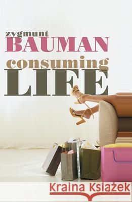 Consuming Life Zygmunt Bauman 9780745639796 Polity Press - książka