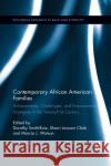 Contemporary African American Families: Achievements, Challenges, and Empowerment Strategies in the Twenty-First Century Dorothy Smith-Ruiz Sherri Lawson Clark Marcia Watson 9780367875084 Routledge
