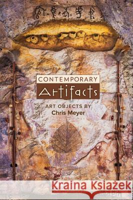 Contemporary Artifacts: Art Objects by Chris Meyer Chris Meyer 9781507724552 Createspace - książka