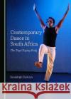 Contemporary Dance in South Africa: The Toyi-Toying Body Sarahleigh Castelyn   9781527589247 Cambridge Scholars Publishing