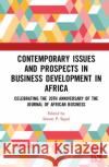 Contemporary Issues and Prospects in Business Development in Africa: Celebrating the 20th Anniversary of the Journal of African Business Simon P. Sigue 9780367355296 Routledge