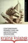 Contemporary Perspectives on Architectural Organicism: The Limits of Self-Generation Skender Luarasi Gary Huafan He 9781032015712 Routledge