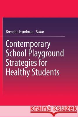 Contemporary School Playground Strategies for Healthy Students Brendon Hyndman 9789811352164 Springer - książka