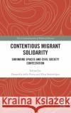 Contentious Migrant Solidarity: Shrinking Spaces and Civil Society Contestation Donatella Dell Elias Steinhilper 9780367538323 Routledge