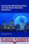 Contested Multilateralism 2.0 and Asian Security Dynamics Kai He 9780367893385 Routledge