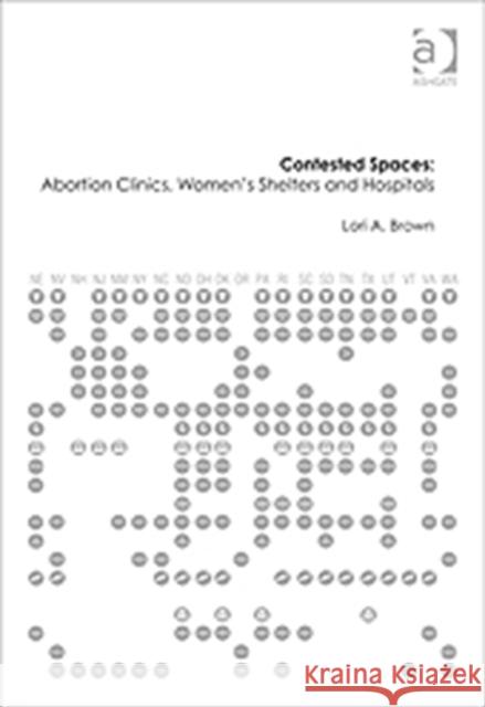Contested Spaces: Abortion Clinics, Women's Shelters and Hospitals: Politicizing the Female Body Brown, Lori A. 9781409437413 BookPoint Ltd 3rd DBPTDIS ORPH - książka
