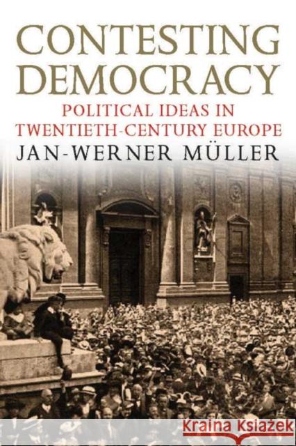 Contesting Democracy: Political Ideas in Twentieth-Century Europe Müller, Jan-Werner 9780300194128  - książka
