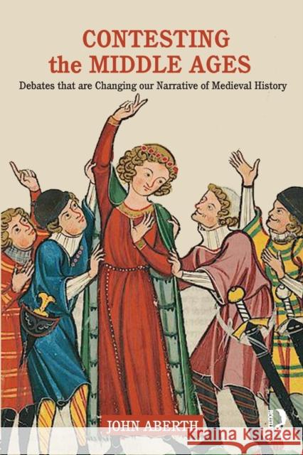 Contesting the Middle Ages: Debates that are Changing our Narrative of Medieval History Aberth, John 9780415729307 Routledge - książka