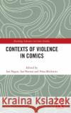Contexts of Violence in Comics Ian Hague Ian Horton Nina Mickwitz 9781138484504 Routledge