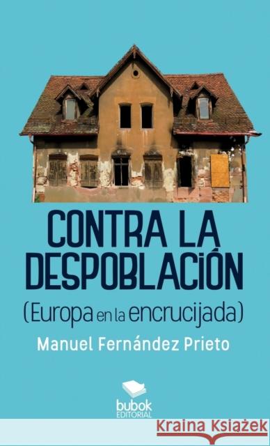 Contra la despoblación (Europa en la encrucijada) Prieto Fernández, Manuel 9788468520742 Bubok Publishing S.L. - książka