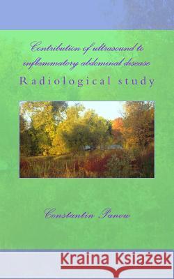 Contribution of ultrasound to inflammatory abdominal disease: Radiological study Panow, Constantin 9781499681239 Createspace - książka