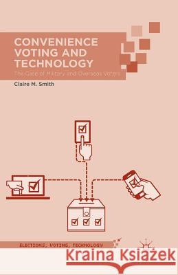 Convenience Voting and Technology: The Case of Military and Overseas Voters Claire M. Smith C. Smith Judy Murray 9781349485468 Palgrave MacMillan - książka