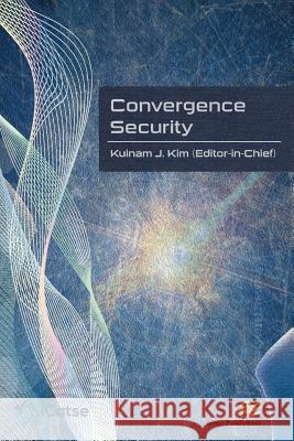 Convergence Security: Journal Volume 1 - 2016 Kuinam K Kim 9788793519534 River Publishers - książka