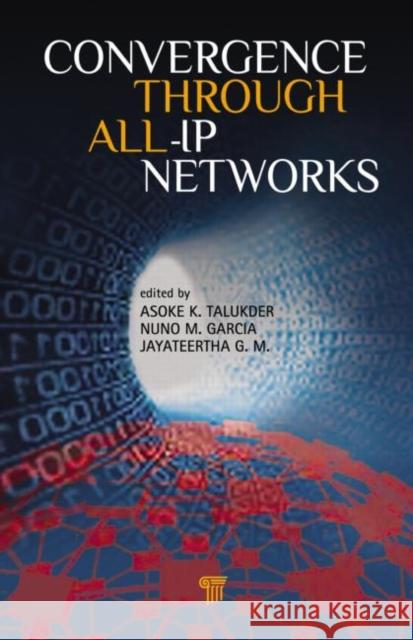 Convergence Through All-IP Networks Asoke K. Talukder Nuno M. Garcia Jayateertha G 9789814364638 Pan Stanford Publishing - książka