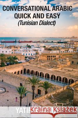 Conversational Arabic Quick and Easy: Tunisian Dialect Yatir Nitzany 9781951244255 Yatir Nitzany - książka