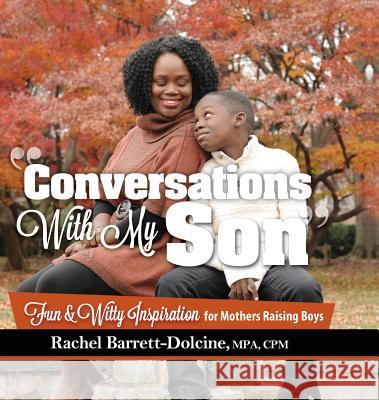 Conversations With My Son: Fun and Witty Inspiration for Mothers Raising Boys Barrett-Dolcine, Rachel 9781945464171 Rachel Barrett-Dolcine - książka