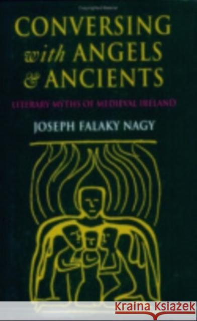 Conversing with Angels and Ancients Joseph Falaky Nagy 9780801433009 Cornell University Press - książka