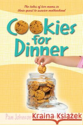 Cookies for Dinner: The Tales of Two Moms in Their Quest to Survive Motherhood Johnson-Bennett, Pam 9781935052517 White River Press - książka