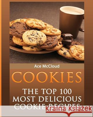 Cookies: The Top 100 Most Delicious Cookie Recipes Ace McCloud 9781640481411 Pro Mastery Publishing - książka