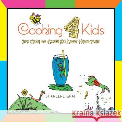 Cooking 4 Kids: It's Cool to Cook So Let's Have Fun! Graf, Sharlene 9781483619361 Xlibris Corporation - książka