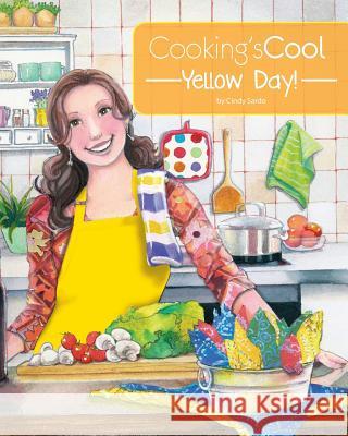 Cooking's Cool Yellow Day! Cindy y. Sardo Penny Weber Carla Genther 9781530326662 Createspace Independent Publishing Platform - książka