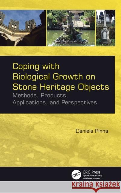 Coping with Biological Growth on Stone Heritage Objects: Methods, Products, Applications, and Perspectives Daniela Pinna 9781771885324 Apple Academic Press - książka