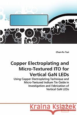 Copper Electroplating and Micro-Textured ITO for Vertical GaN LEDs Chun-Fu Tsai 9783639351682 VDM Verlag - książka