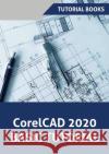 CorelCAD 2020 Basics Tutorial Tutorial Books 9788194613732 Kishore