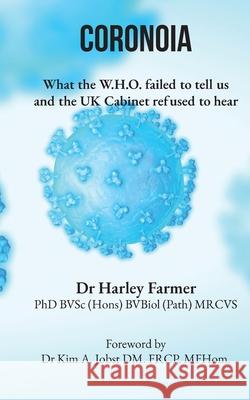 CORONOIA: What the WHO failed to tell us and the UK Cabinet refused to hear Harley Farmer 9780956970794 Newgenne Ltd - książka