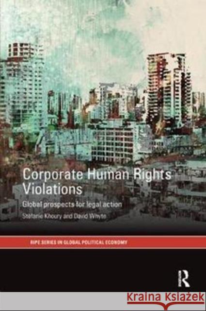 Corporate Human Rights Violations: Global Prospects for Legal Action Stefanie Khoury, David Whyte 9781138361348 Taylor and Francis - książka