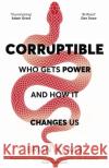 Corruptible: Who Gets Power and How it Changes Us Dr Brian Klaas 9781529338089 Hodder & Stoughton