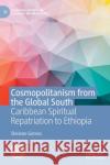 Cosmopolitanism from the Global South: Caribbean Spiritual Repatriation to Ethiopia Shelene Gomes 9783030822712 Palgrave MacMillan
