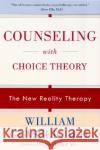 Counseling with Choice Theory: The New Reality Therapy William Glasser Peter R. Breggin 9780060953669 Quill