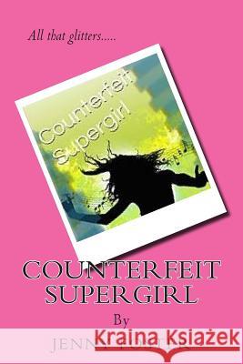Counterfeit Supergirl: All that glitters..... Foster, Jenny 9781502736208 Createspace - książka