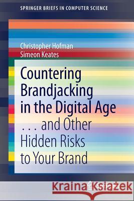 Countering Brandjacking in the Digital Age: ... and Other Hidden Risks to Your Brand Hofman, Christopher 9781447155799 Springer - książka