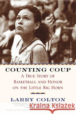 Counting Coup: A True Story of Basketball and Honor on the Little Big Horn Larry Colton 9780446677554 Warner Books - książka