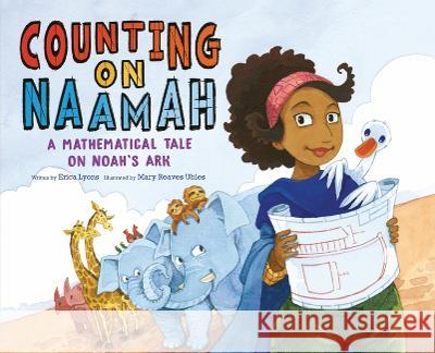 Counting on Naamah: A Mathematical Midrash on Noah\'s Ark Erica Lyons Mary Uhles 9781951365189 Intergalactic Afikoman - książka