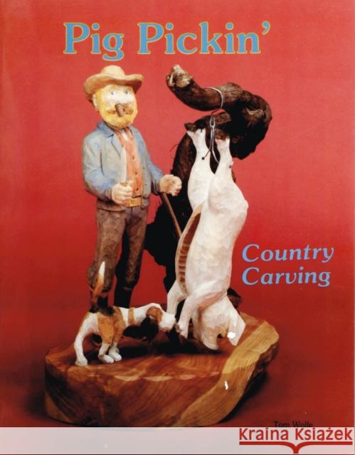 Country Carving (Pig Pickin') Tom James Wolfe 9780887401305 Schiffer Publishing - książka