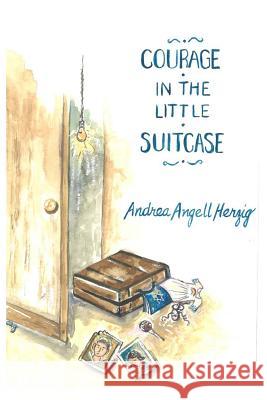 Courage in the Little Suitcase Andrea Angell Herzig 9781507580615 Createspace - książka