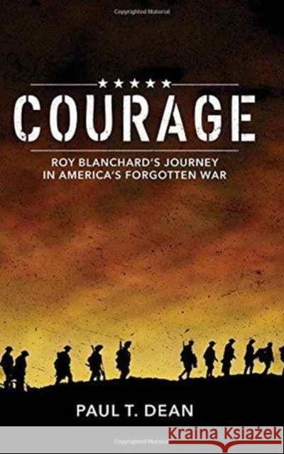 Courage: Roy Blanchard's Journey in America's Forgotten War Paul T. Dean 9781632960962 Lucid Books - książka