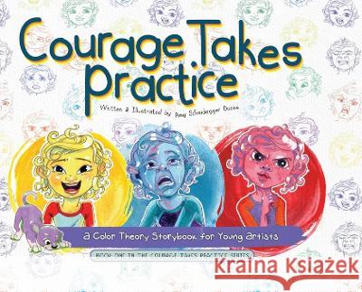 Courage Takes Practice: A Color Theory Storybook for Young Artists Amy Scheidegger Ducos   9781088094020 IngramSpark - książka