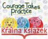 Courage Takes Practice: A Color Theory Storybook for Young Artists Amy Scheidegger Ducos   9781088094020 IngramSpark