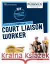 Court Liaison Worker (C-1219): Passbooks Study Guidevolume 1219 National Learning Corporation 9781731812193 National Learning Corp