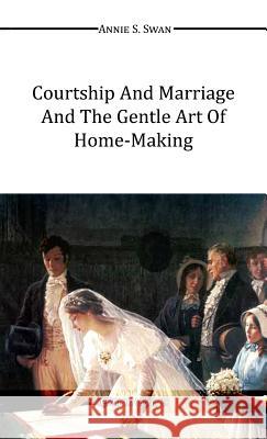Courtship and Marriage and the Gentle Art of Home-Making Annie S. Swan 9781910220627 Omnia Veritas Ltd - książka