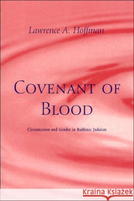 Covenant of Blood: Circumcision and Gender in Rabbinic Judaism Hoffman, Lawrence A. 9780226347844 University of Chicago Press - książka