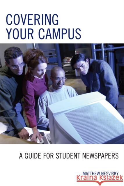 Covering Your Campus: A Guide for Student Newspapers Nesvisky, Matt 9780742553880 Rowman & Littlefield Publishers - książka