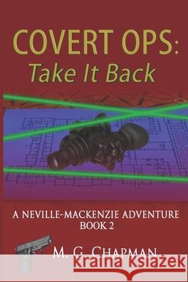 Covert Ops: Take It Back: A Neville-Mackenzie Adventure Chapman, M. G. 9781491257852 Createspace - książka