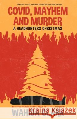 Covid, Mayhem and Murder: A Headhunters Christmas Wahida Clark 9781954161146 Wahida Clark Presents Publishing, LLC - książka