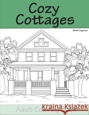 Cozy Cottages: Adult Coloring Book Beth Ingrias 9781945803475 Team of Light Media LLC - książka