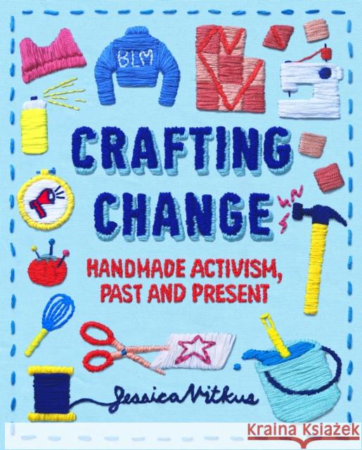 Crafting Change: Handmade Activism, Past and Present Vitkus, Jessica 9780374313326 Farrar, Straus and Giroux (Byr) - książka